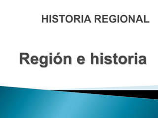 Región e historia
 