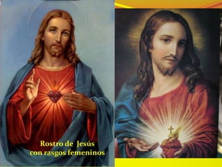 Rostro de Jesús
con rasgos femeninos
 