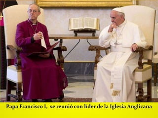 Papa Francisco I, se reunió con líder de la Iglesia Anglicana
 