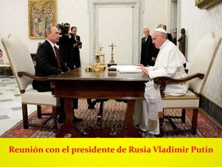 Reunión con el presidente de Rusia Vladimir Putin
 