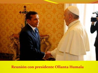 Reunión con presidente Ollanta Humala
 