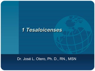 1 Tesaloicenses
Dr. José L. Otero, Ph. D., RN., MSN
 