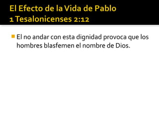  El no andar con esta dignidad provoca que los
hombres blasfemen el nombre de Dios.
 