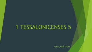 1 TESSALONICENSES 5
Elva Judy Nieri
 