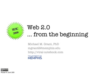 Michael M. Grant, PhD [email_address] http://viral-notebook.com Web 2.0 … from the beginning TETC 2009 Michael M. Grant 2009 