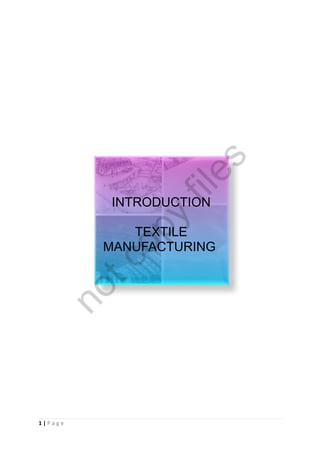 1 | P a g e
INTRODUCTION
TEXTILE
MANUFACTURING
notcopy
files
 