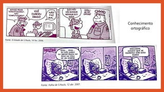 Conhecimento
ortográfico
 