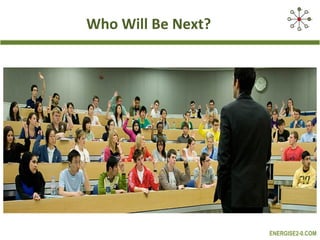 Who Will Be Next?

ENERGISE2-0.COM

 