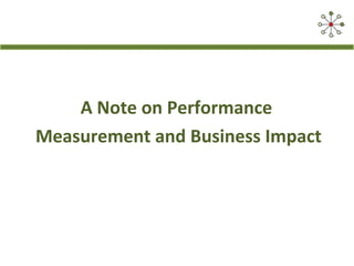 A Note on Performance
Measurement and Business Impact

 