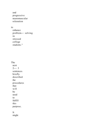 and
progressive
neuromuscular
relaxation
to
enhance
problem--‐ solving
in
stressed
college
students."
The
next
2--‐ 3
sentences
briefly
described
the
procedures
that
will
be
used
to
fulfill
this
purpose.
It
might
 