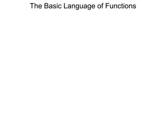 The Basic Language of Functions
 