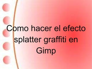 Como hacer el efecto splatter graffiti en Gimp 