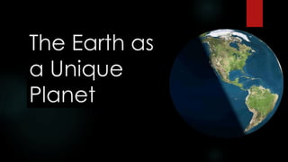 The Earth as
a Unique
Planet
 