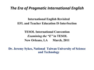 The Era of Pragmatic International English ,[object Object],[object Object],[object Object],[object Object],[object Object],[object Object]