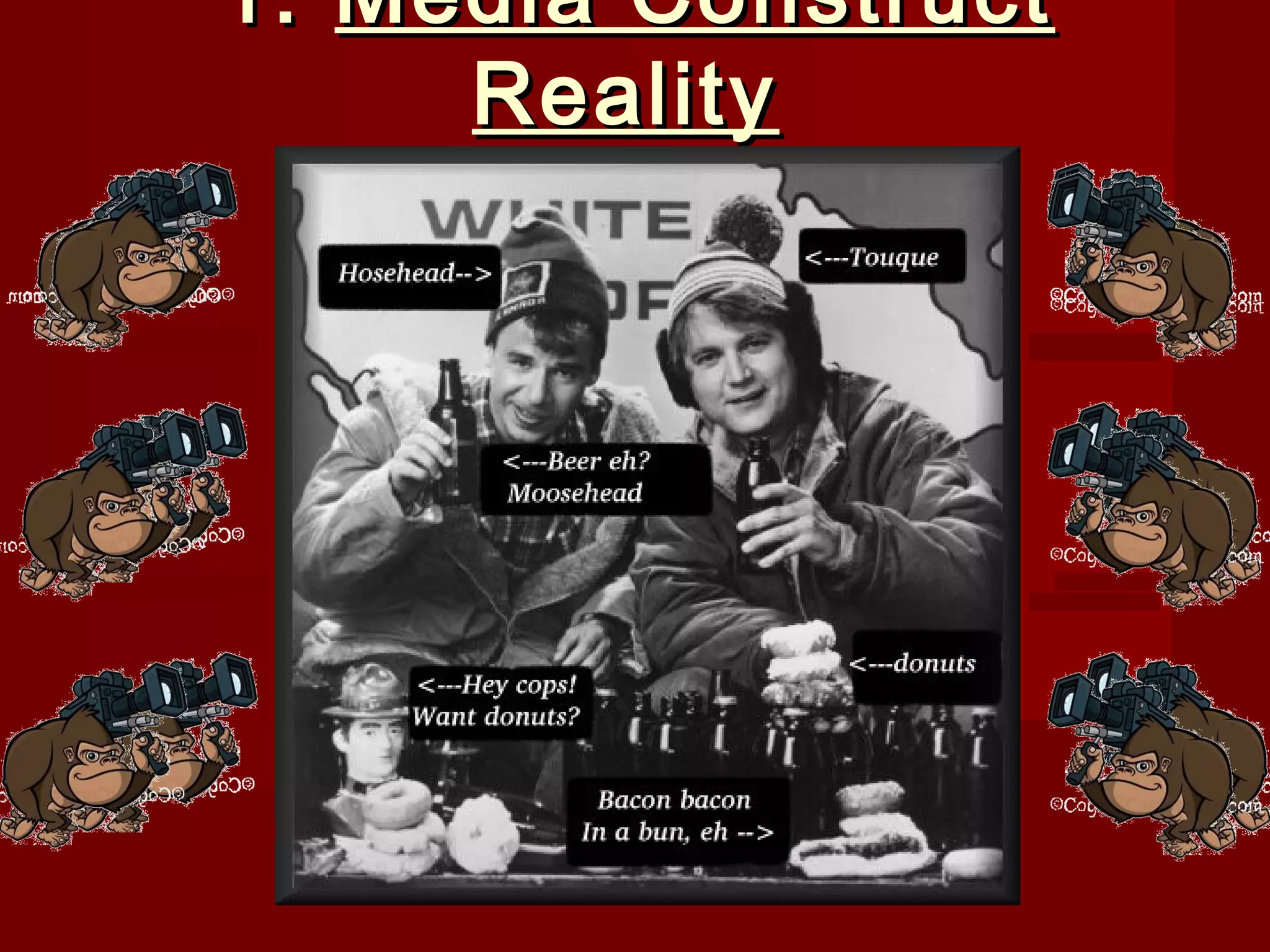1. Media Construct
     Reality
 