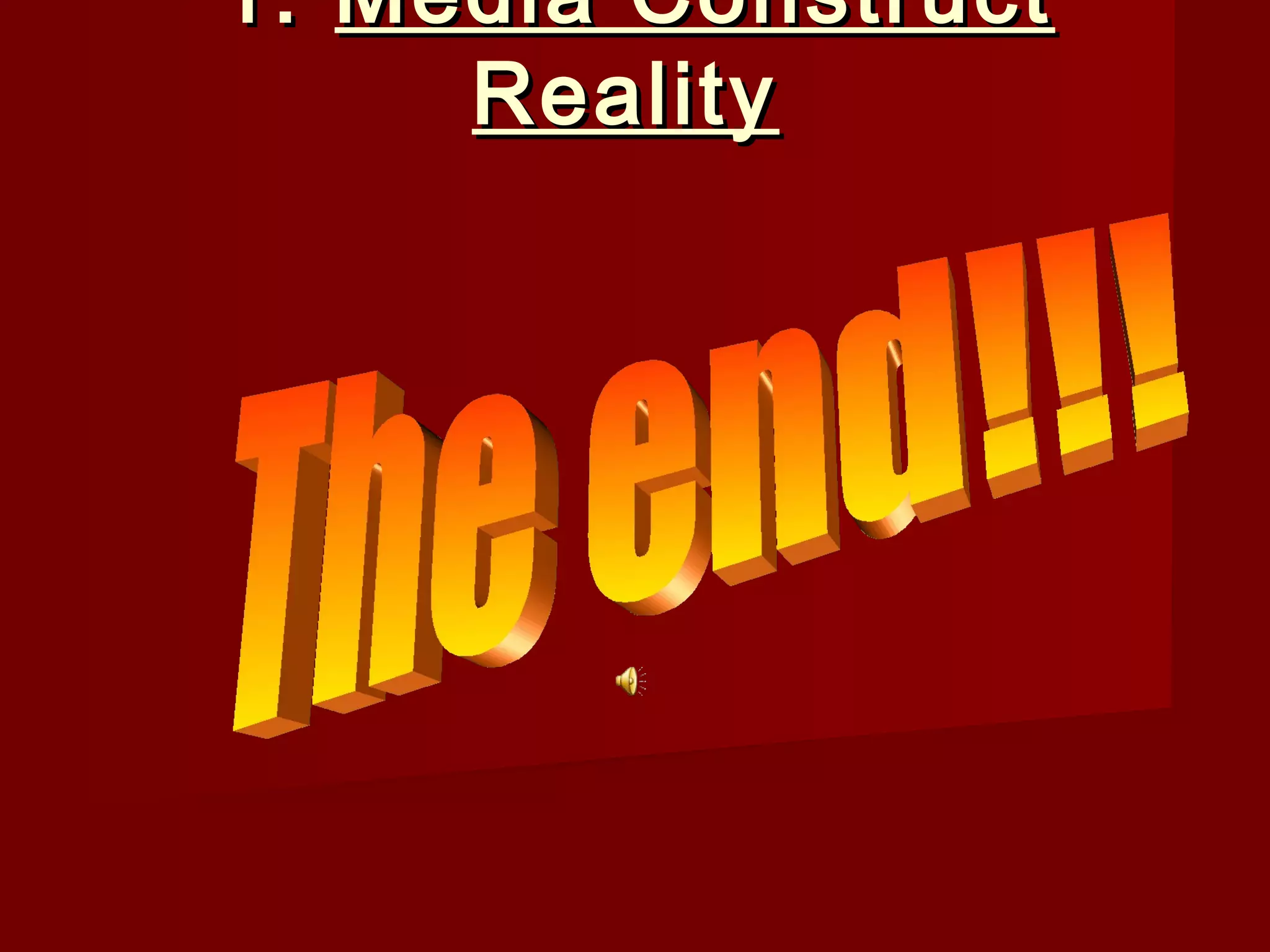 1. Media Construct
     Reality
 