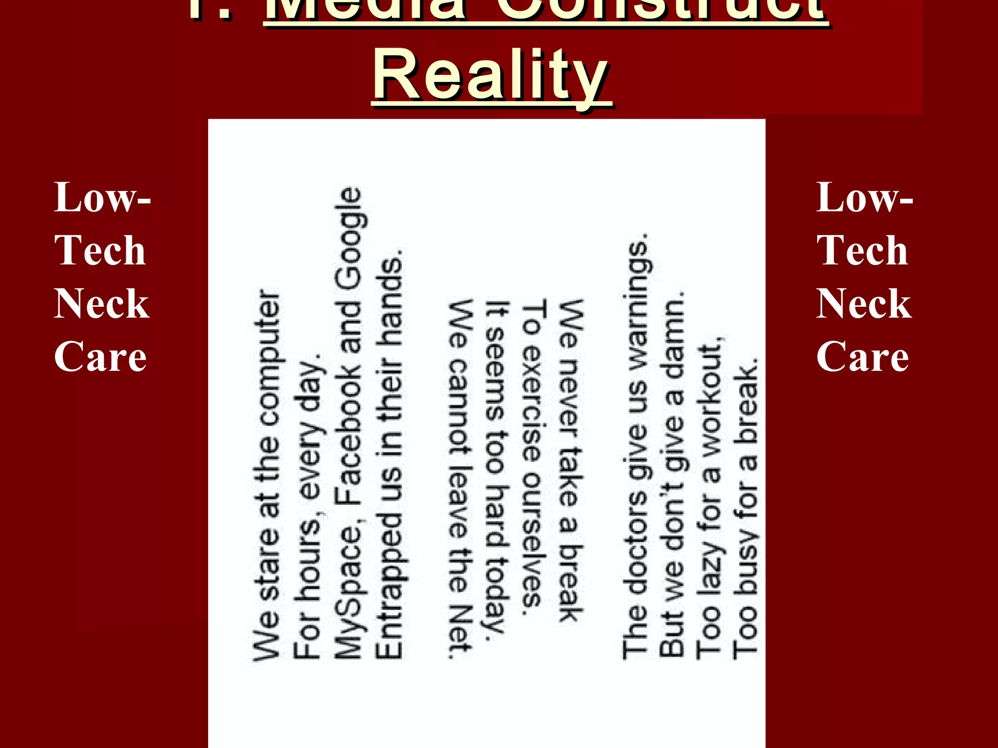 1. Media Construct
            Reality
Low-                    Low-
Tech                    Tech
Neck                    Neck
Care                    Care
 