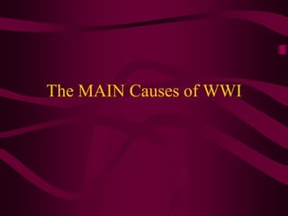 The MAIN Causes of WWI
 