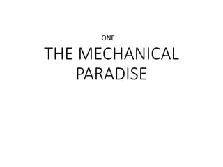 THE MECHANICAL
PARADISE
ONE
 