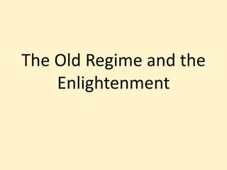 The Old Regime and the
Enlightenment
 