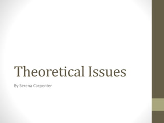 Theoretical Issues
By Serena Carpenter
 