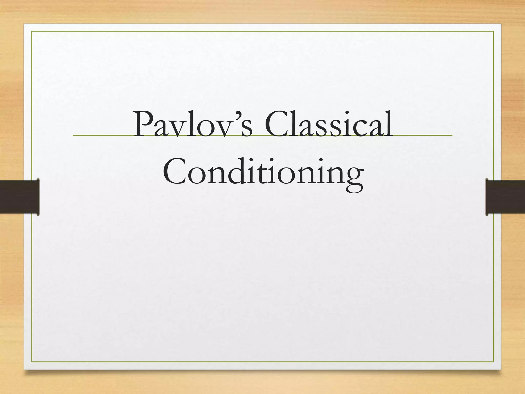 Pavlov’s Classical
Conditioning
 