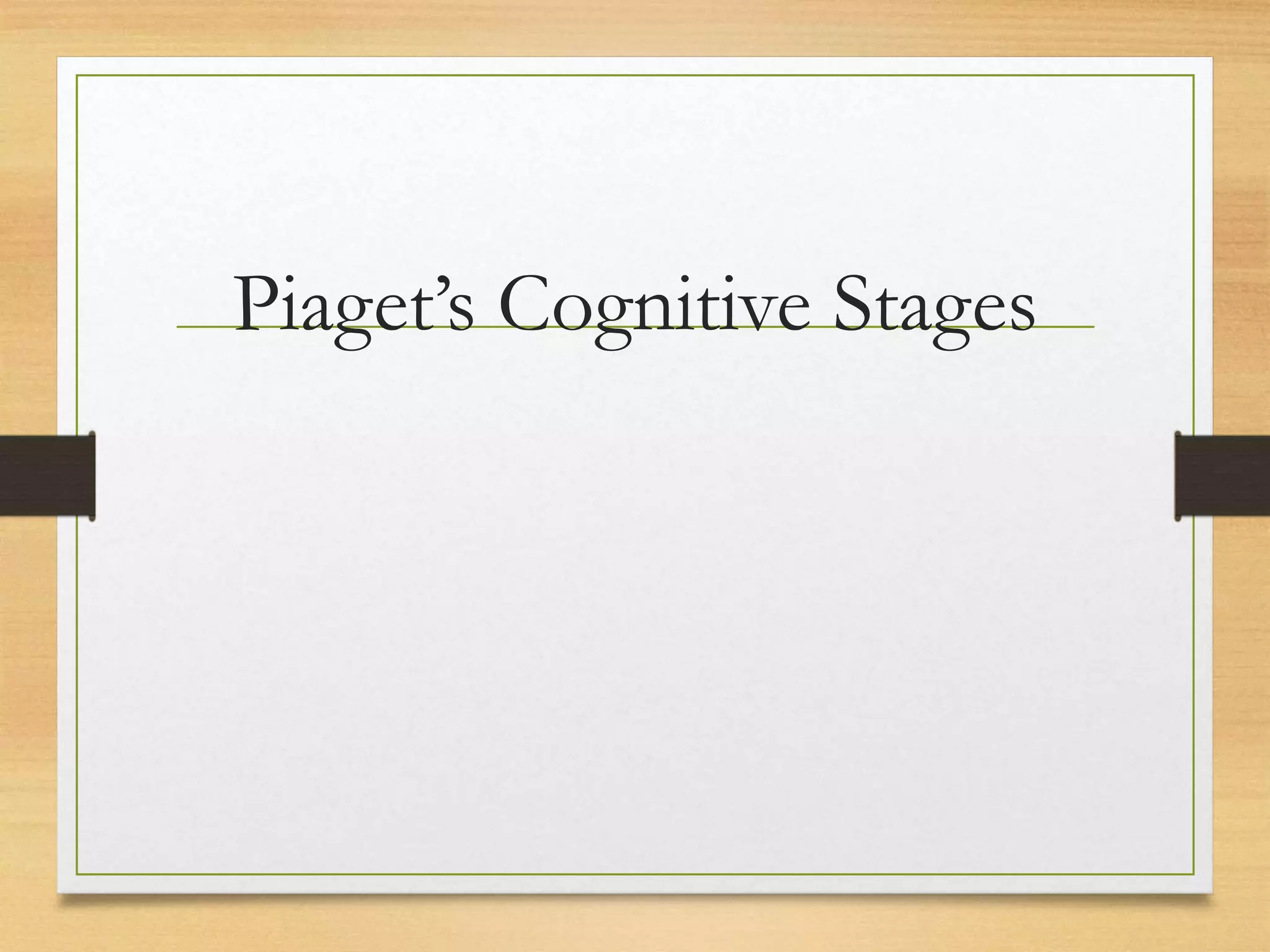 Piaget’s Cognitive Stages
 
