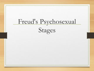 Freud's Psychosexual
Stages
 