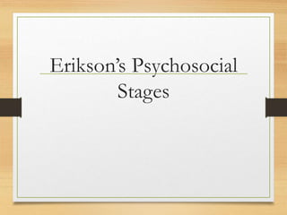Erikson’s Psychosocial
Stages
 