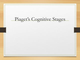 Piaget’s Cognitive Stages
 