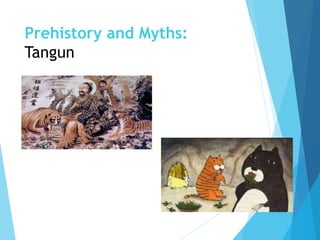 Prehistory and Myths:
Tangun
 