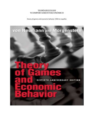 TEORÍADEJUEGOS
YCOMPORTAMIENTOECONÓMICO
theory of games and economic behavior 1944 en español,
 