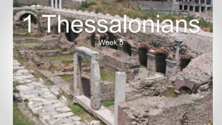 1 Thessalonians
Week 5
 