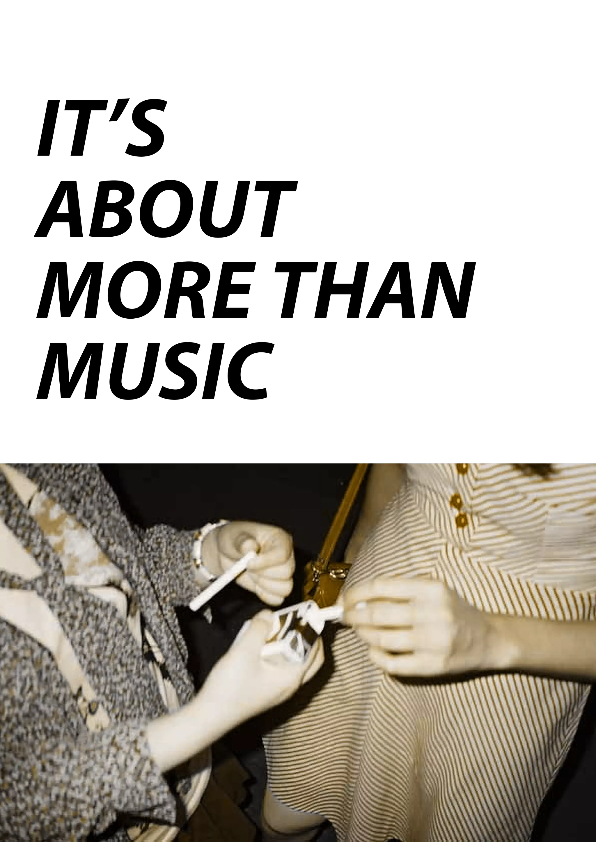 IT’S
ABOUT
MORE THAN
MUSIC
 