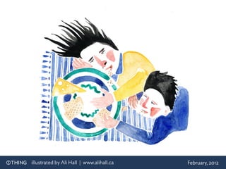 illustrated by Ali Hall | www.alihall.ca   February, 2012
 