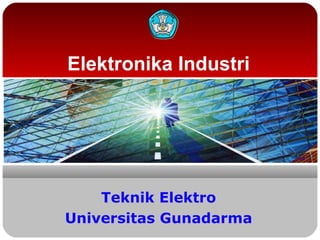 Elektronika Industri
Teknik Elektro
Universitas Gunadarma
 