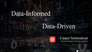 @casperisto | @kulinaID
Data-Informed
Casper Sermsuksan
Head of Product & Growth @ Kulina
Data-Driven
vs
@casperisto | @kulinaID
 