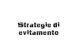 Strategie di
evitamento
 