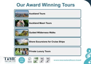 Our Award Winning Tours
Auckland Tours
Auckland Maori Tours
Guided Wilderness Walks
Shore Excursions for Cruise Ships
Private Luxury Tours
 