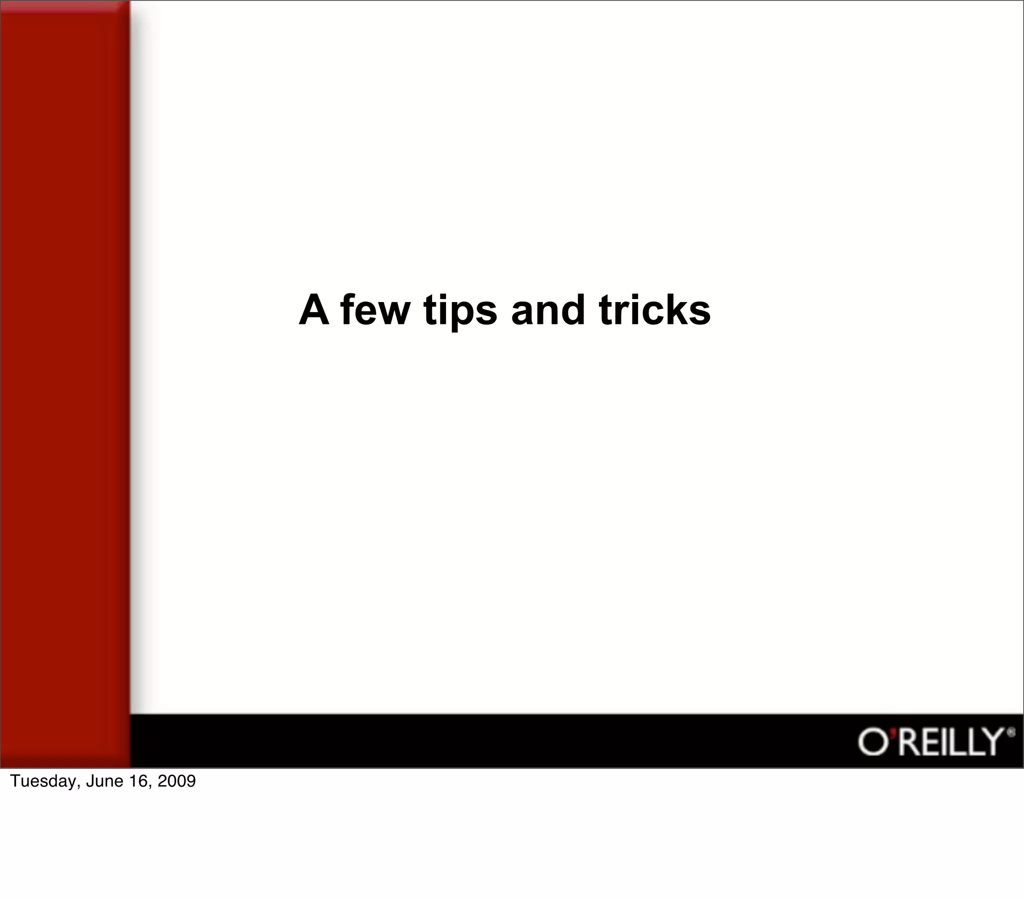 A few tips and tricks




Tuesday, June 16, 2009
 