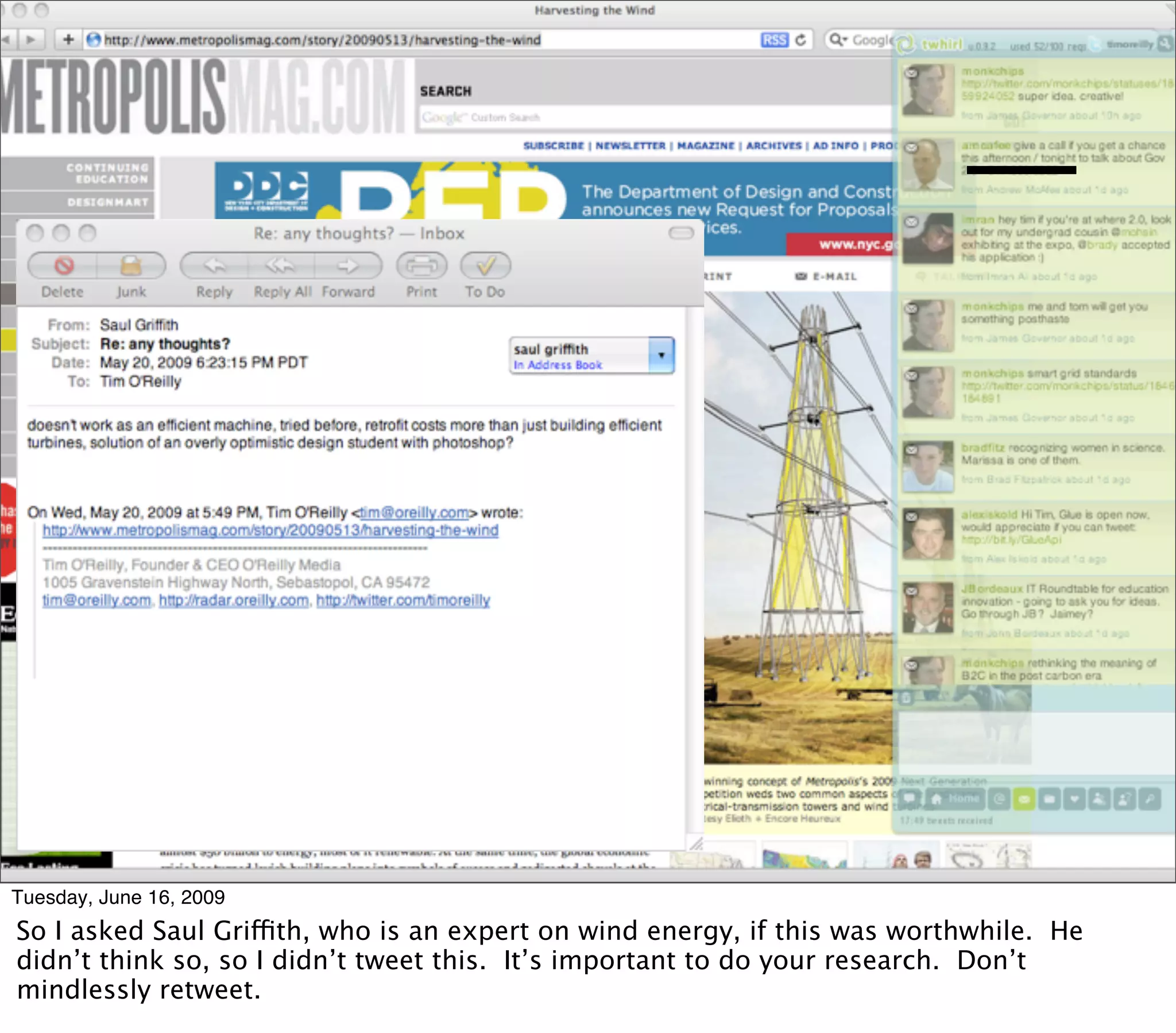 Tuesday, June 16, 2009
So I asked Saul Griffith, who is an expert on wind energy, if this was worthwhile. He
didn’t think so, so I didn’t tweet this. It’s important to do your research. Don’t
mindlessly retweet.
 
