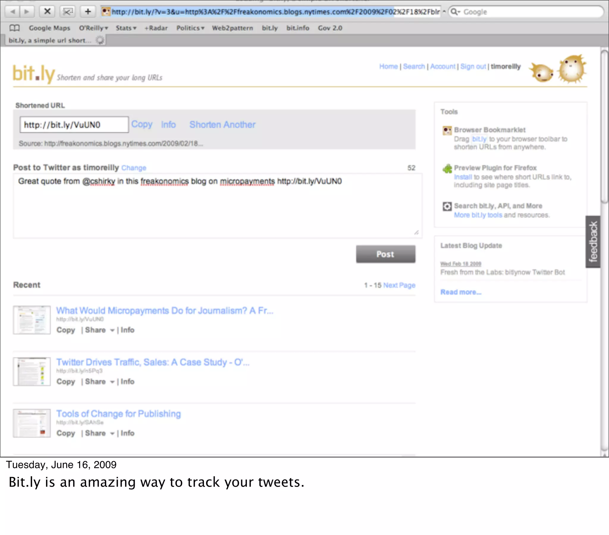 bit.ly as a twitter client
                     • How about offering this kind of thing from the NYT?




Tuesday, June 16, 2009
Bit.ly is an amazing way to track your tweets.
 