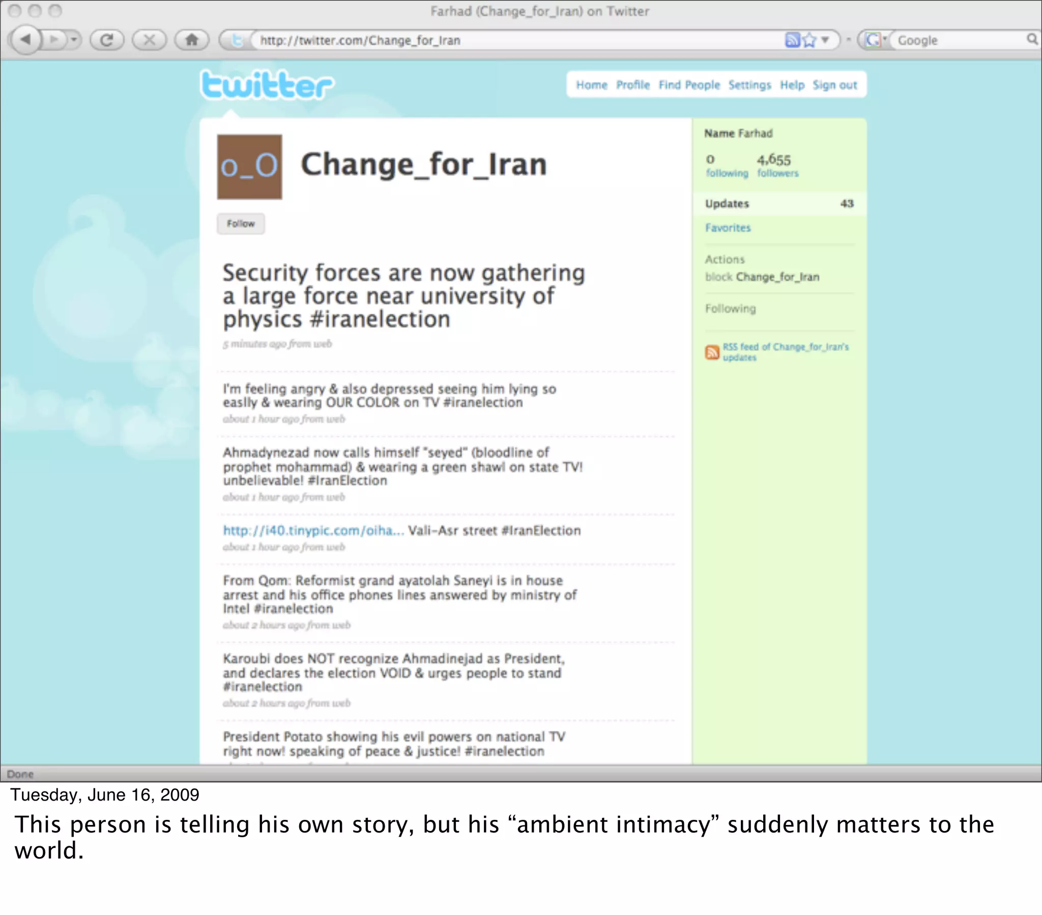 Tuesday, June 16, 2009
This person is telling his own story, but his “ambient intimacy” suddenly matters to the
world.
 