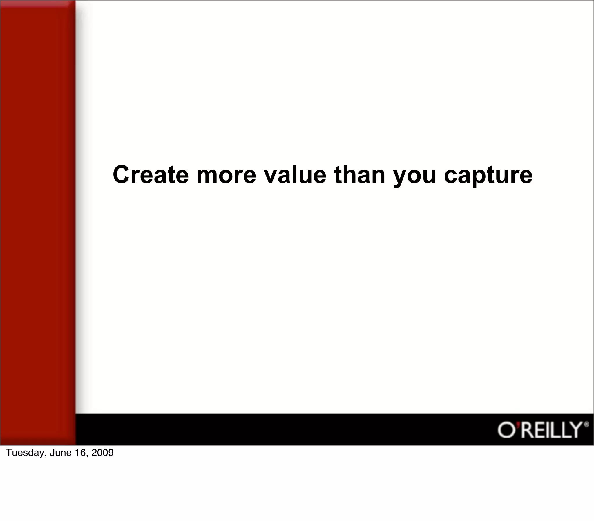 Create more value than you capture




Tuesday, June 16, 2009
 