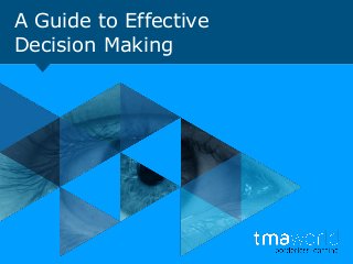 A Guide to Effective
Decision Making

 