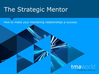 The Strategic Mentor
How to make your mentoring relationships a success

 