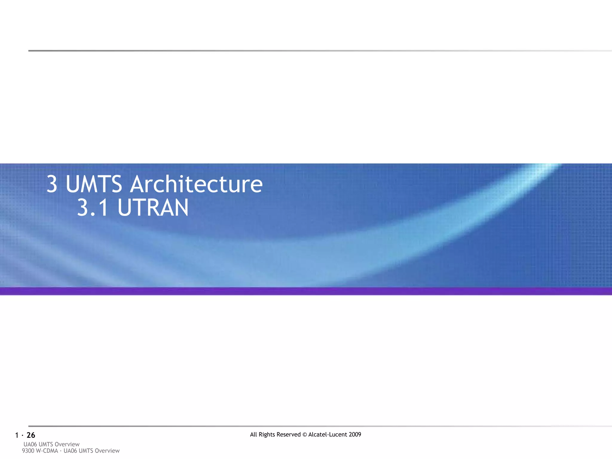 3  UMTS Architecture 3.1 UTRAN 