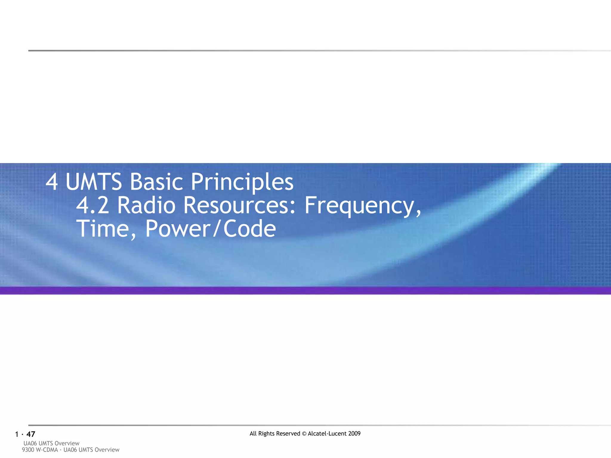 4  UMTS Basic Principles 4.2 Radio Resources: Frequency, Time, Power/Code 