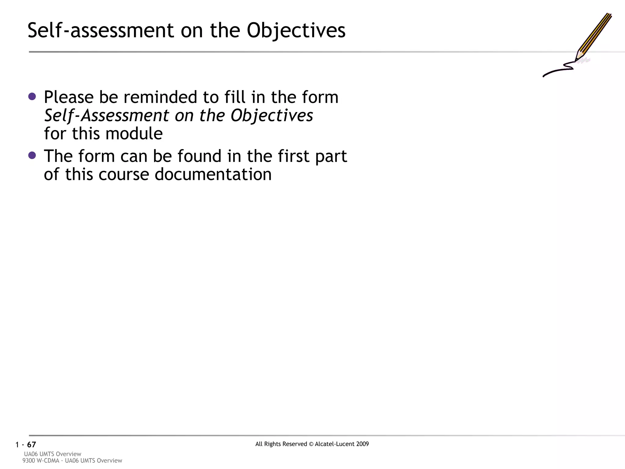 Self-assessment on the Objectives Please be reminded to fill in the form Self-Assessment on the Objectives for this module The form can be found in the first part of this course documentation 