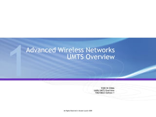 Advanced Wireless Networks  UMTS Overview 9300 W-CDMA UA06 UMTS Overview TMO18023 Edition 1 